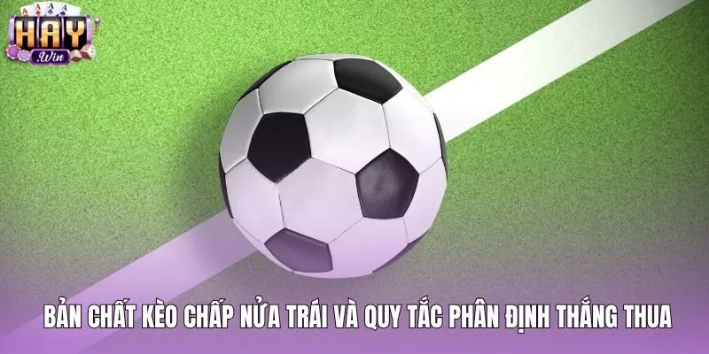 Quy tắc tính thắng thua dứt khoát của kèo chấp nửa trái