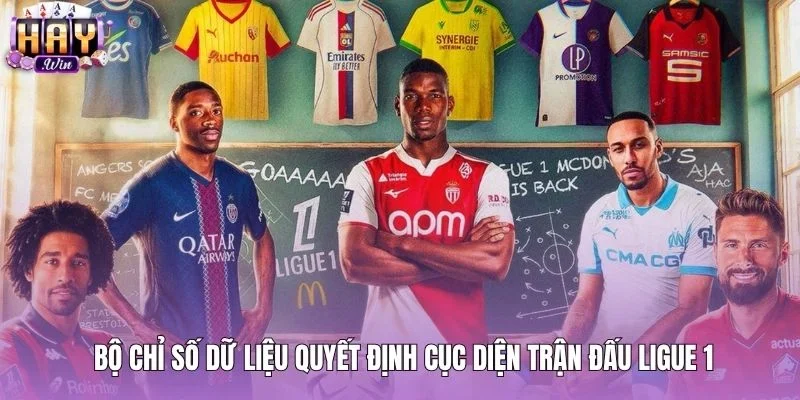 Bốn chỉ số dữ liệu quan trọng khi soi kèo Ligue 1