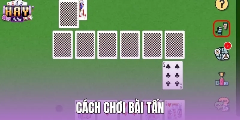 Cách Chơi Bài Tấn - Luật Tấn Đỡ Chuẩn Xác Tại Haywin