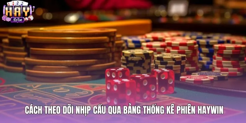 Chuỗi cầu bệt tài xỉu qua bảng thống kê phiên Haywin