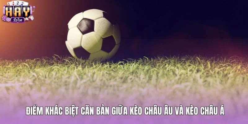 So sánh kèo châu Âu và châu Á một cách chi tiết