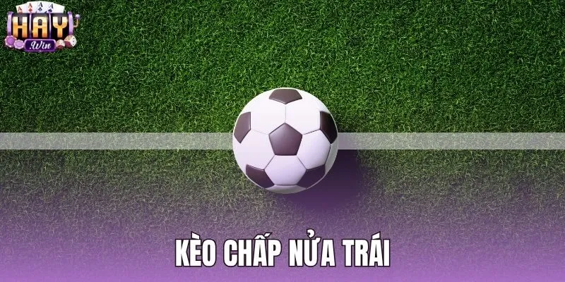 Kèo Chấp Nửa Trái - Quy Tắc Thắng Thua Dứt Điểm Tại Haywin