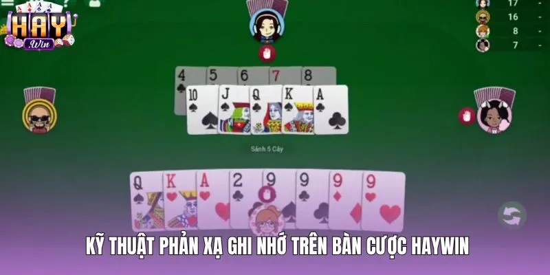 Phản xạ nhớ bài tiến lên nhanh trên bàn cược Haywin