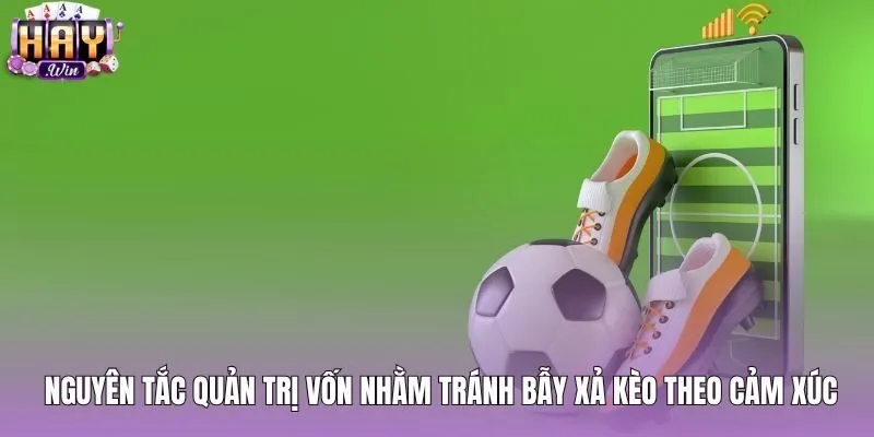 Kỷ luật kiểm soát cảm xúc khi xả kèo bóng đá