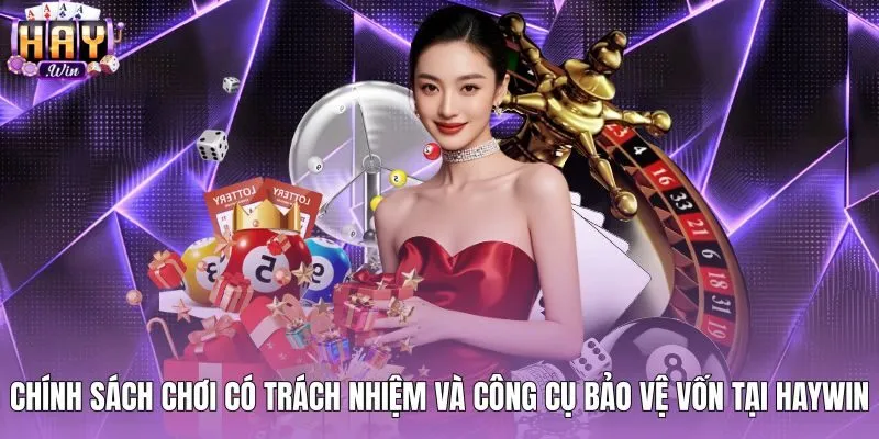 chinh-sach-choi-co-trach-nhiem-va-cong-cu-bao-ve-von-tai-haywin Công cụ hỗ trợ quản lý vốn cược an toàn tại Haywin
