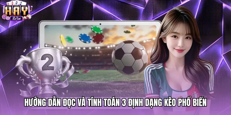 Xem tỷ lệ odds cùng nguyên tắc tính ba định dạng kèo