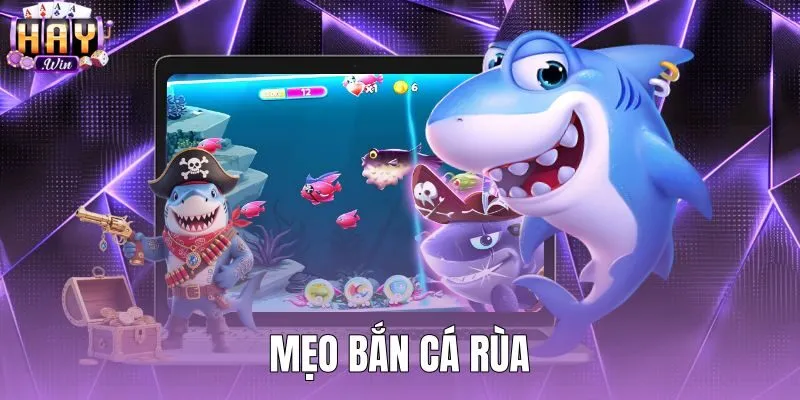 Mẹo Bắn Cá Rùa - Kỹ Thuật Canh Đạn Đón Đầu Tại Haywin