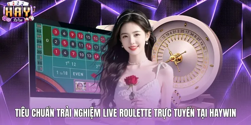 tieu-chuan-trai-nghiem-live-roulette-truc-tuyen-tai-haywin Không gian chơi Live Roulette châu Âu chất lượng cao tại Haywin